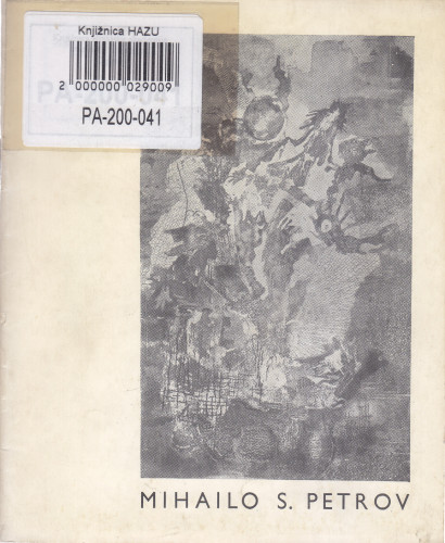 Mihailo S. Petrov : grafika : [katalog izložbe], Kabinet grafike, Zagreb, 04.-21.02.1965. ; [katalog sastavila Renata Gotthardi-Škiljan ; odgovorni urednik Andrija Mohorovičić]
