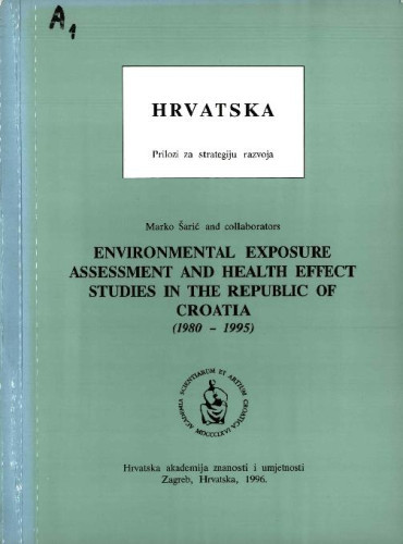 Environmental exposure assessment and health effect studies in the Republic of Croatia : (1980-1995) / Marko Šarić and collaborators ; urednik Slavko Cvetnić