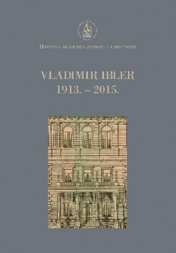Vladimir Ibler : 1913.-2015. / [uredio Davorin Rudolf]