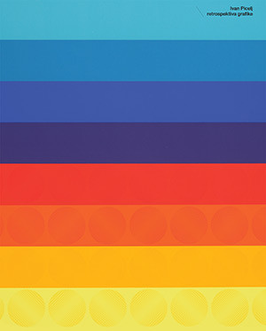 Ivan Picelj : retrospektiva grafike : Kabinet grafike HAZU, Zagreb, travanj - svibanj 2014. / [predgovor] Slavica Marković ; [glavni i odgovorni urednik Vladimir Marković ; fotografije Goran Vranić ; urednica kataloga Slavica Marković]