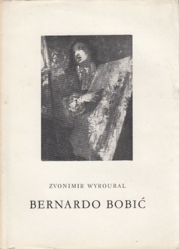 Bernardo Bobić : (Malar na Kaptolomu stojeći) / Zvonimir Wyroubal