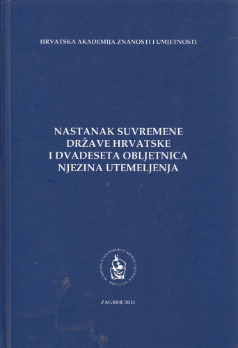 Nastanak suvremene države Hrvatske i dvadeseta obljetnica njezina utemeljenja : zbornik radova ; [glavni urednik Davorin Rudolf]