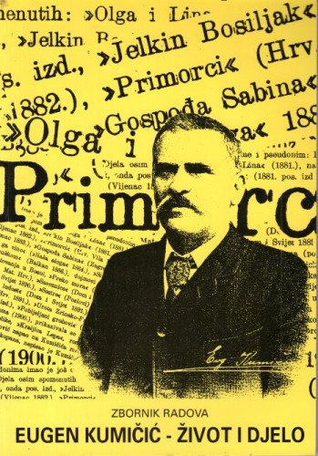 Eugen Kumičić - 100 godina poslije : kolokvij u povodu obilježavanja stote obljetnice smrti književnika Eugena Kumičića, 13. lipnja 2004. Brseč : zbornik radova ; u organizaciji Odsjeka za kroatistiku Filozofskog fakulteta Sveučilišta u Rijeci i Udruge Jenio Sisolski Brseč ; [glavni urednik Bernard Franković]