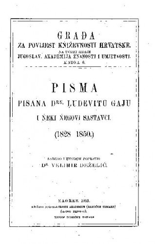 Knj. 6(1909) : pisma pisana dru Ludevitu Gaju i ńeki ńegovi sastavci : (1828-1850) / sabrao i uvodom popratio Velimir Deželić