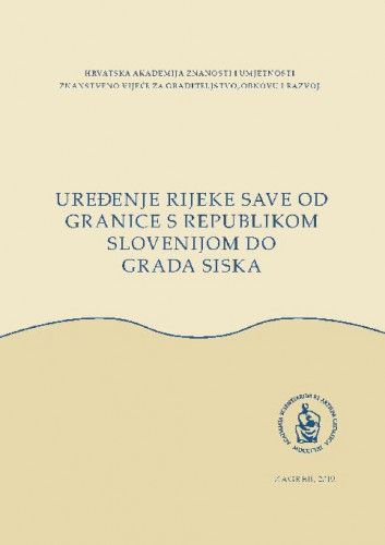 Uređenje rijeke Save od granice s Republikom Slovenijom do grada Siska : zbornik radova / uredio Branko Kincl