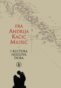 Fra Andrija Kačić Miošić i kultura njegova doba : zbornik radova sa znanstvenog skupa Fra Andrija Kačić Miošić i kultura njegova doba, održanoga 3. - 7. studenoga 2004. u Zagrebu, Sinju, Makarskoj, Mostaru, Bristu i Zaostrogu / [urednica Dunja Falištevac ; prijevod sažetaka na njemački Vesna Ivančević Ježek i Silvia Sladić]