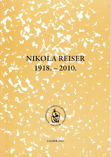 Nikola Reiser : 1918.-2010. / uredio Andrija Mutnjaković