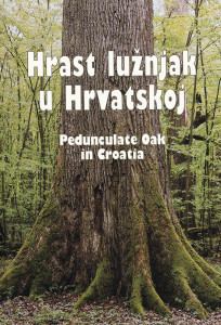 Hrast lužnjak (Quercus robur L.) u Hrvatskoj = Penduculate oak (Quercus robur L.) in Croatia / [glavni urednik Dušan Klepac ; urednici Josip Dundović, Joso Gračan ; engleski prijevod Renata Barac, Ljerka Vajagić]