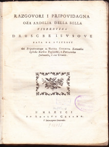 Razgovori i pripovidagna oza Ardelia Della Bella Fiorentina Druscbe Isvsove ; data na svitlost od pripostovanoga d. Mattia Ciulichia kanunika spliske zarkve poglavite i parvostolne Dalmazie, i sve Croazie
