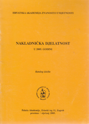 Nakladnička djelatnost u 2005. godini : katalog izložbe, Palača Akademije, Zagreb, prosinac / siječanj 2001. ; [urednik Aco Zrnić ;  katalog sastavila Kristina Polak Bobić]