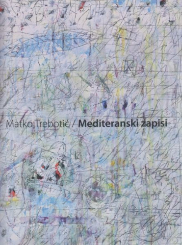 Matko Trebotić : Mediteranski zapisi : Velika galerija Grada Zaboka, listopad - studeni 2011., Kabinet grafike HAZU, prosinac 2011. - siječanj 2012. ; [tekstovi u katalogu Slavica Marković, Ljiljana Domić ;  odgovorni urednik Boris Magaš ; urednica kataloga Slavica Marković ; fotografije Robert Matić, Pero Dragičević]