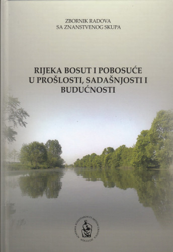 Rijeka Bosut i Pobosuće u prošlosti, sadašnjosti i budućnosti : knjižica sažetaka ; Znanstveni skup, Vinkovci, 16. listopada 2014 ;  [urednici Slavko Matić, Anica Bilić]