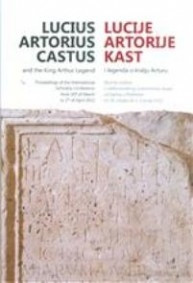 Lucije Artorije Kast i legenda o kralju Arturu : zbornik radova s međunarodnog znanstvenog skupa održanog u Podstrani 30. ožujka do 2. travnja 2012. = Lucius Artorius Castus and the king Arthur legend : proceedings of the International Scholarly Conference from 30th of March to 2nd of April 2012 / uredili = editors Nenad Cambi, John Matthews