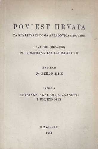 Poviest Hrvata za kraljeva iz doma Arpadovića (1102-1301) / napisao Ferdo Šišić