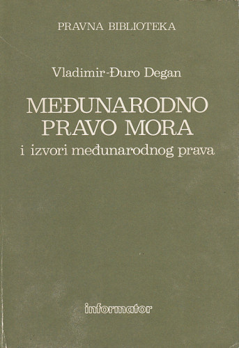 Međunarodno pravo mora : i izvori međunarodnog prava / Vladimir-Đuro Degan