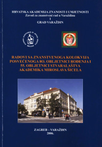 Radovi sa znanstvenoga kolokvija posvećenoga 80. obljetnici rođenja i 55. obljetnici stvaralaštva akademika Miroslava Šicela : znanstveni kolokvij održan u Varaždinu 14. listopada 2006. godine / [glavni i odgovorni urednik Nikola Batušić]