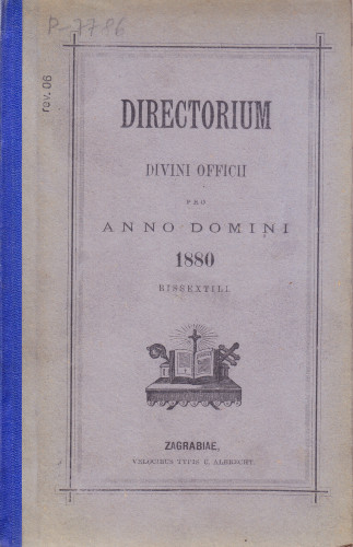 Directorium divini officii recitandi sacrique peragendi in archi-dioecesi Zagrebiensi : juxta ritum em formam breviarii ac missalis romani : pro anno a nativitate domini ... / auctoritate et jussu Josephi Mihalović