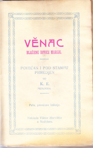 Věnac blažene Divice Marije / povećan i pod stampu priredjen od K. E. školnika