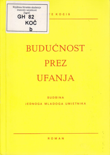 Budućnost prez ufanja : sudbina jednoga mladoga umjetnika / Mate Kočiš