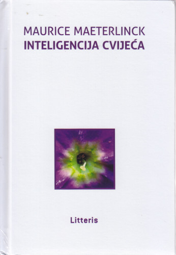 Inteligencija cvijeća / Maurice Maeterlinck ; s francuskoga prevela Željka Čorak