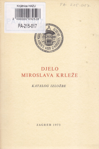 Djelo Miroslava Krleže : katalog izložbe, Zagreb, Jugoslavenska akademija znanosti i umjetnosti, prosinac 1973. / [izložbu organizirao i sastavio katalog Tomislav Sabljak ; fotografije izradio Jozo Vranić]