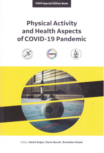Physical activity and health aspects of Covid-19 pandemic / editors Damir Knjaz, Dario Novak, Branislav Antala