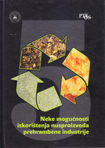 Neke mogućnosti iskorištenja nusproizvoda prehrambene industrije : knjiga 5 / urednici Drago Šubarić, Midhat Jašić, Stela Jokić