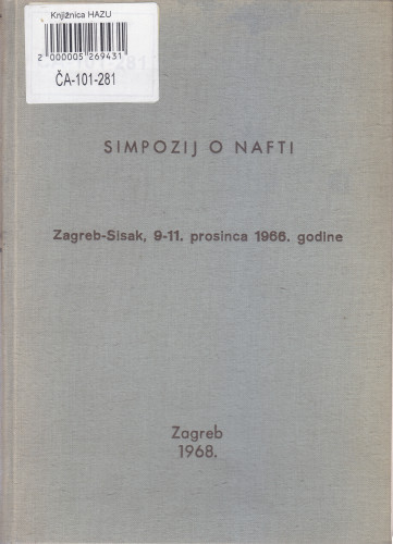 Simpozij o nafti u okviru proslave 100-godišnjice Jugoslavenske akademije znanosti i umjetnosti, Zagreb-Sisak, 9-11 prosinca 1966. godine ; ur. Miroslav Karšulin