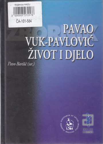 Pavao Vuk-Pavlović : život i djelo : [zbornik radova] ; [glavni urednik Pavo Barišić]