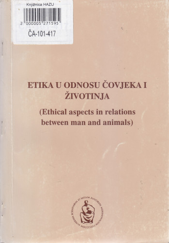 Etika u odnosu čovjeka i životinja = Ethical aspects in relations between man and animals ; urednik Hrvoje Gomerčić