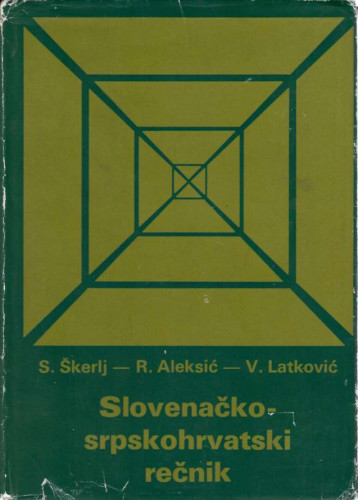 Slovenačko srpskohrvatski rečnik / autor: Stanko Škerlj ; ostali autori: Radomir Aleksić, Vido Latković