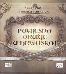 Povijesno oružje u Hrvatskoj / Tomislav Aralica