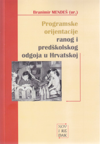 Programske orijentacije ranog i predškolskog odgoja u Hrvatskoj / uredio Branimir Mendeš