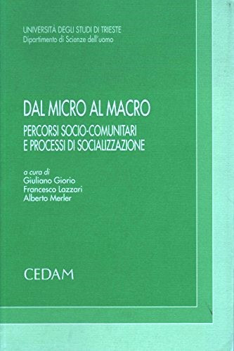 Dal micro al macro : percorsi socio-comunitari e processi di socializzazione ; a cura di Giuliano Giorio, Francesco Lazzari, Alberto Merler