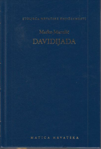 Davidijada / Marko Marulić ; priredio latinski tekst, preveo, komentirao i dodao kazala Branimir Glavičić ; priredio Branislav Lučin