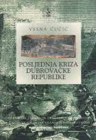Posljednja kriza Dubrovačke Republike / Vesna Čučić