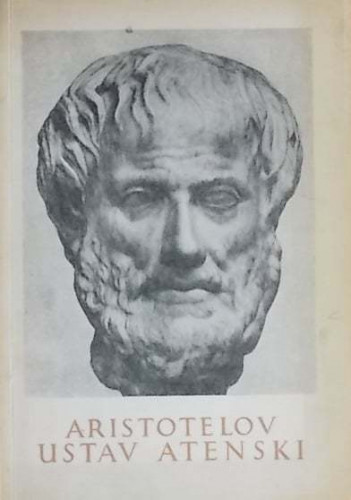 Ustav atenski / Aristotel ; [preveo, uvod i bilješke napisao Niko Majnarić]