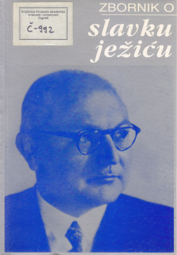 Znanstveni i književni rad Slavka Ježića : zbornik radova sa znanstvenog skupa u povodu 100. obljetnice rođenja,  Zagreb-Zadar, 19-22. listopada 1995. ; [glavni urednik Tihomil Maštrović]