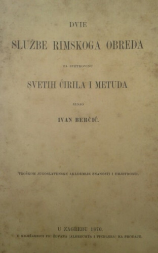 Dvie službe rimskoga obreda za svetkovinu svetih Ćirila i Metuda / izdao Ivan Berčić