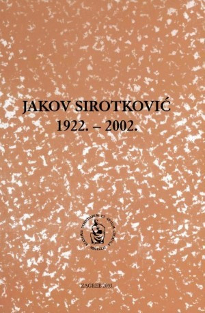 Jakov Sirotković : 1922.-2002. / uredili Vladimir Stipetić, Gordan Družić