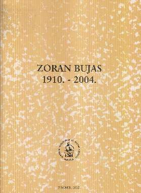 Zoran Bujas : 1910.-2004. / uredio Branko Sokač