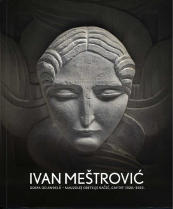 Ivan Meštrović : Gospa od Anđelâ - Mauzolej obitelji Račić, Cavtat 1920.-1922. : izložba povodom 125. godišnjice rođenja Ivana Meštrovića : Gliptoteka HAZU, listopad-studeni 2008. / [glavni i odgovorni urednik Ivan Kožarić ; urednici Ariana Kralj, Andro Krstulović Opara ; autorice koncepcije izložbe i tekstova Ljiljana Čerina, Lida Roje Depolo ; fotografije Boris Cvjetanović...et al. ; prijevod sažetka Graham MacMaster]