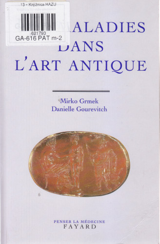 Les maladies dans l'art antique / Mirko D. Grmek, Danielle Gourevitch