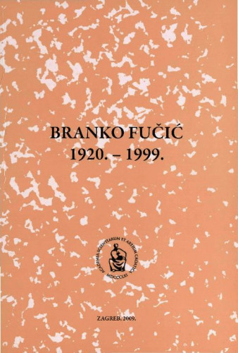 Branko Fučić : 1920.-1999. / uredio Andrija Mutnjaković