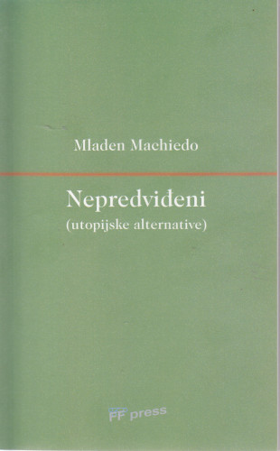 Nepredviđeni : (utopijske alternative) / Mladen Machiedo