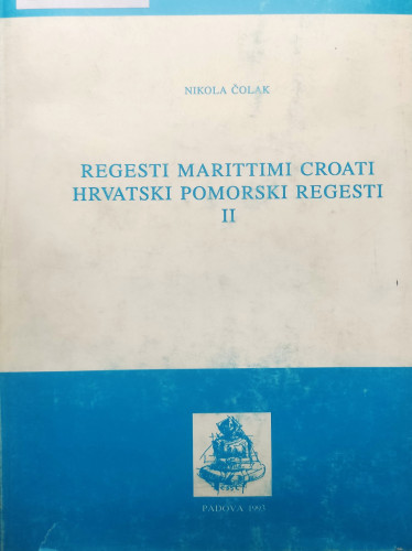 Regesti marittimi Croati : settecento : Navigazione nell’ Adriatico, pt. 1 = Hrvatski pomorski regesti : osamnaesto stoljeće : Plovidba na Jadranu, 1 dio / Nikola Čolak