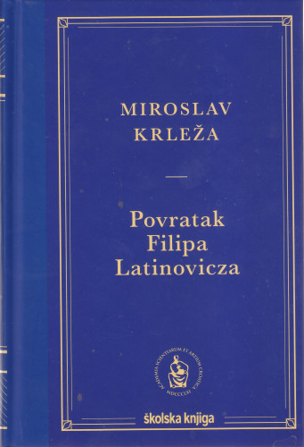 Povratak Filipa Latinovicza / Miroslav Krleža ; Krešimir Nemec pogovor - Odiseja slikara Latinovicza, Miroslav Krleža iz godine u godinu 