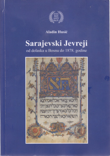 Sarajevski Jevreji : od dolaska u Bosnu do 1878. godine / Aladin Husić