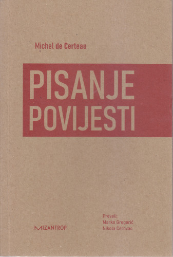 Pisanje povijesti / Michel de Certeau ; s francuskog preveli Marko Gregorić, Nikola Cerovac