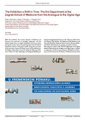 The Exhibition a Shift in Time: The Ent Department at the Zagreb School of Medicine from the Analogue to the Digital Age 
 : Božidar Adžija Library, Zagreb, 15 November – 15 December 2023. Organised by: The Croatian Museum of Medicine and Pharmacy,  the Croatian Academy of Sciences and Arts, and the Božidar Adžija Library, Zagreb. Authors of the exhibition: Silvija Brkić Midžić, Prof. Stella Fatović-Ferenčić and Prof. Drago Prgomet. Graphic design by: Studio Rašić, Ante Rašić. The exhibition layout by: Silvija Brkić Midžić : News & Education / Silvija Brkić Midžić